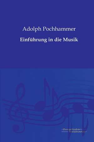 Einführung in die Musik de Adolph Pochhammer