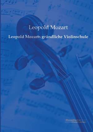 Leopold Mozarts gründliche Violinschule de Leopold Mozart