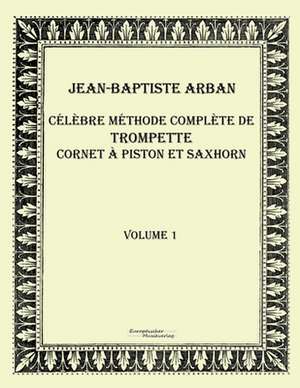 Célèbre méthode complète de trompette cornet à piston et saxhorn de Jean-Baptiste Arban