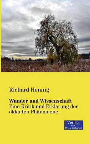 Wunder und Wissenschaft de Richard Hennig