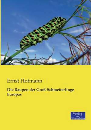 Die Raupen der Groß-Schmetterlinge Europas de Ernst Hofmann