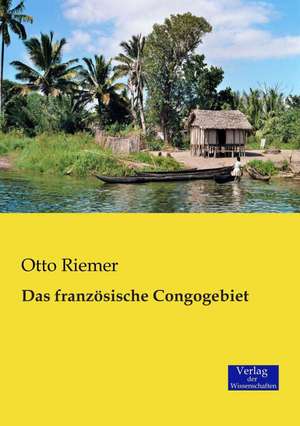 Das französische Congogebiet de Otto Riemer