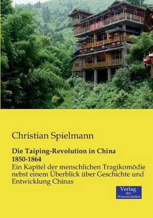 Die Taiping-Revolution in China 1850-1864 de Christian Spielmann