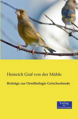 Beiträge zur Ornithologie Griechenlands de Heinrich Graf von der Mühle