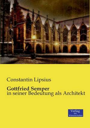 Gottfried Semper de Constantin Lipsius