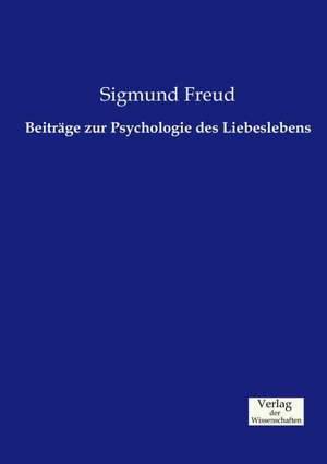 Beiträge zur Psychologie des Liebeslebens de Sigmund Freud