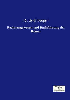 Rechnungswesen und Buchführung der Römer de Rudolf Beigel