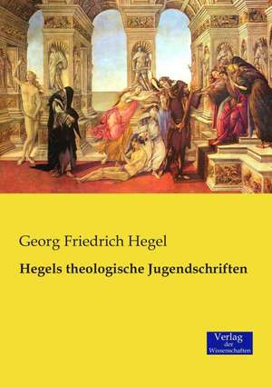 Hegels theologische Jugendschriften de Georg Friedrich Hegel