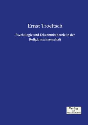 Psychologie und Erkenntnistheorie in der Religionswissenschaft de Ernst Troeltsch