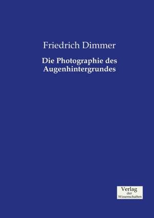 Die Photographie des Augenhintergrundes de Friedrich Dimmer