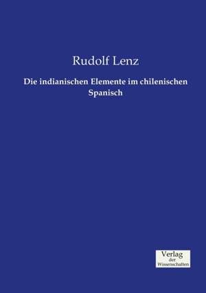 Die indianischen Elemente im chilenischen Spanisch de Rudolf Lenz