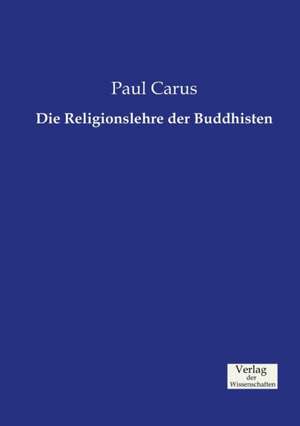 Die Religionslehre der Buddhisten de Paul Carus