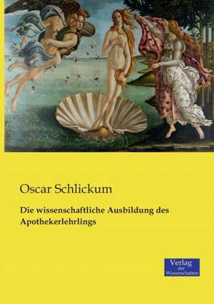 Die wissenschaftliche Ausbildung des Apothekerlehrlings de Oscar Schlickum