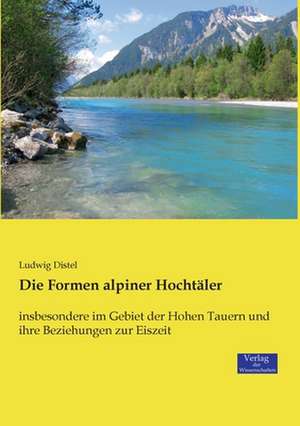 Die Formen alpiner Hochtäler de Ludwig Distel