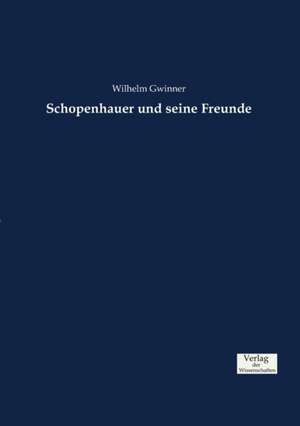 Schopenhauer und seine Freunde de Wilhelm Gwinner