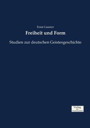 Freiheit und Form de Ernst Cassirer