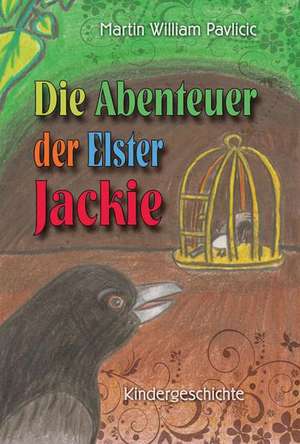 Die Abenteuer der Elster Jackie de Martin William Pavlicic