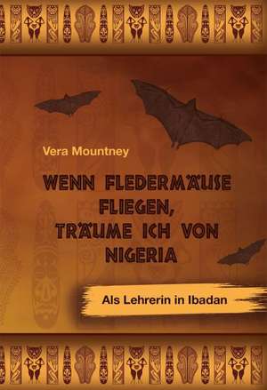 Wenn Fledermäuse fliegen, träume ich von Nigeria de Vera Mountney