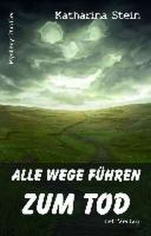 Alle Wege führen zum Tod de Katharina Stein