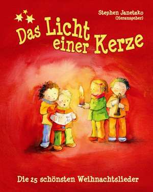 Das Licht Einer Kerze - Die 25 Schonsten Weihnachtslieder: Das Liederbuch Mit Allen Texten, Noten Und Gitarrengriffen Zum Mitsingen Und Mitspielen de Stephen Janetzko