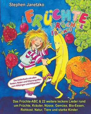 Fruchte, Fruchte, Fruchte - Das Fruchte-ABC & 22 Weitere Leckere Lieder Rund Um Fruchte, Krauter, Nusse, Gemuse, Bio-Essen, Rohkost, Natur, Tiere Und