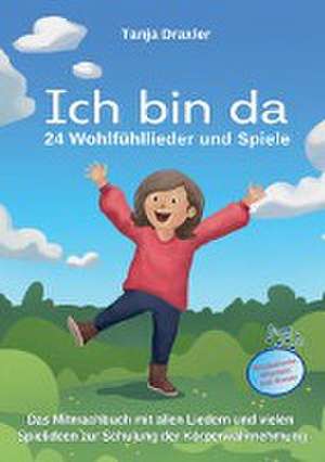 Ich bin da - 24 Wohlfühllieder und Spiele de Tanja Draxler