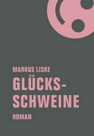 Glücksschweine de Markus Liske