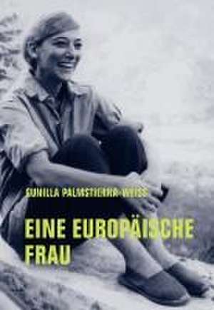 Eine Europäische Frau de Gunilla Palmstierna-Weiss