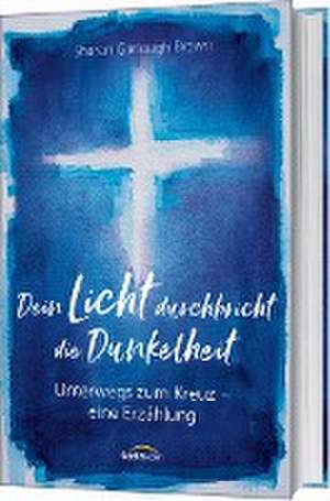 Dein Licht durchbricht die Dunkelheit de Sharon Garlough Brown