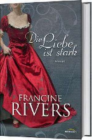 Die Liebe ist stark de Francine Rivers