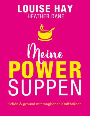 Meine Powersuppen de Louise Hay