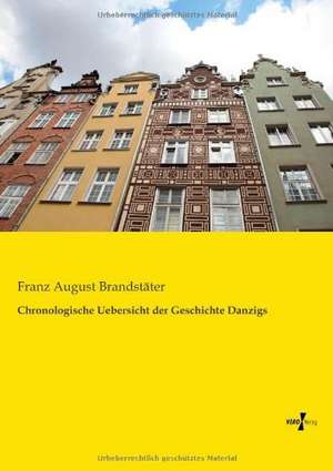 Chronologische Uebersicht der Geschichte Danzigs de Franz August Brandstäter