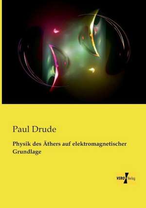 Physik des Äthers auf elektromagnetischer Grundlage de Paul Drude