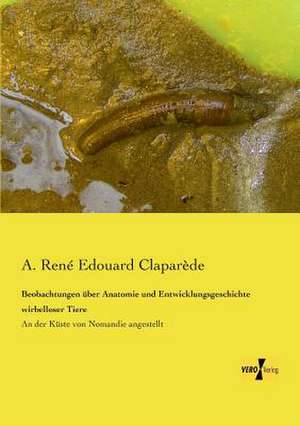 Beobachtungen über Anatomie und Entwicklungsgeschichte wirbelloser Tiere de A. René Edouard Claparède