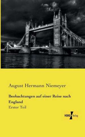 Beobachtungen auf einer Reise nach England de August Hermann Niemeyer