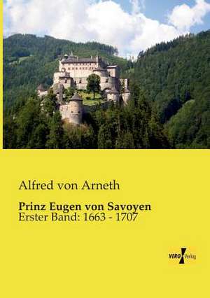 Prinz Eugen von Savoyen de Alfred Von Arneth