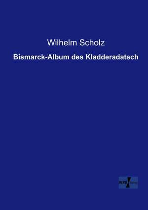 Bismarck-Album des Kladderadatsch de Wilhelm Scholz