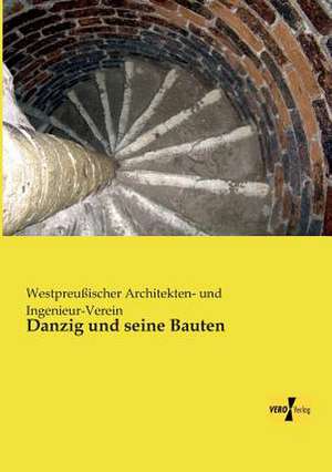 Danzig und seine Bauten de Westpreußischer Architekten- und Ingenieur-Verein