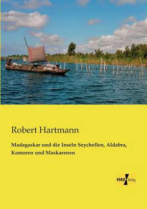 Madagaskar und die Inseln Seychellen, Aldabra, Komoren und Maskarenen de Robert Hartmann