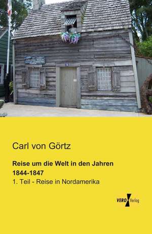 Reise um die Welt in den Jahren 1844-1847 de Carl von Görtz