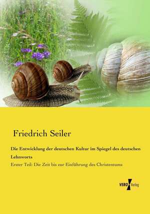 Die Entwicklung der deutschen Kultur im Spiegel des deutschen Lehnworts de Friedrich Seiler