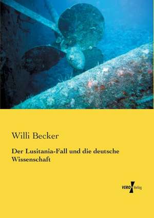 Der Lusitania-Fall und die deutsche Wissenschaft de Willi Becker