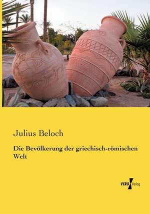 Die Bevölkerung der griechisch-römischen Welt de Julius Beloch