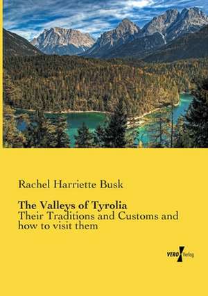 The Valleys of Tyrolia de Rachel Harriette Busk