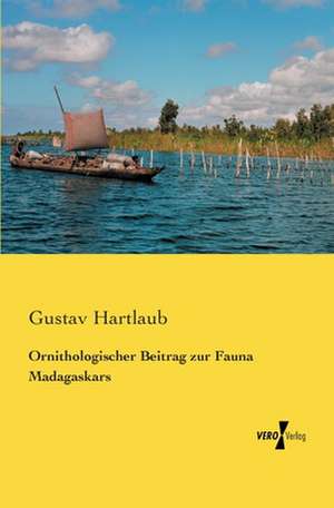 Ornithologischer Beitrag zur Fauna Madagaskars de Gustav Hartlaub