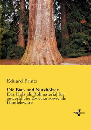 Die Bau- und Nutzhölzer de Eduard Printz