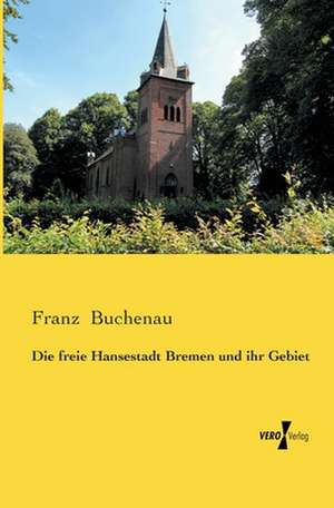 Die freie Hansestadt Bremen und ihr Gebiet de Franz Buchenau