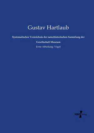 Systematisches Verzeichnis der naturhistorischen Sammlung der Gesellschaft Museum de Gustav Hartlaub