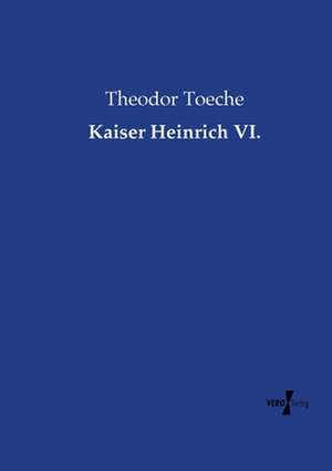 Kaiser Heinrich VI. de Theodor Toeche