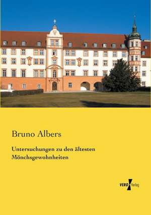 Untersuchungen zu den ältesten Mönchsgewohnheiten de Bruno Albers